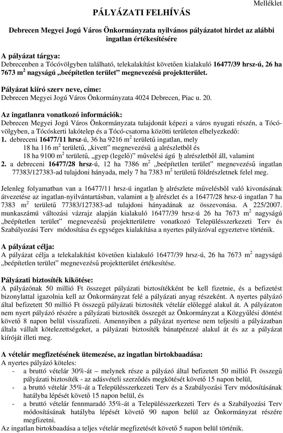 Pályázat kiíró szerv neve, címe: Debrecen Megyei Jogú Város Önkormányzata 4024 Debrecen, Piac u. 20.