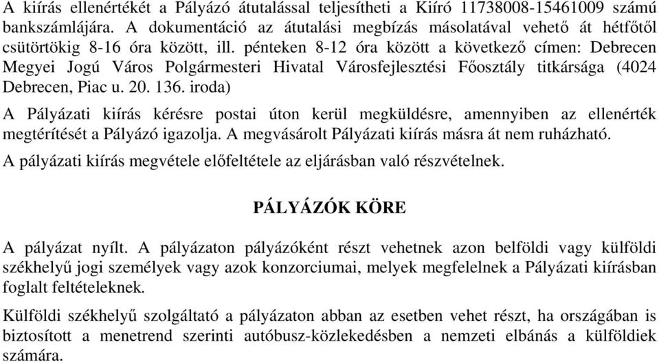 pénteken 8-12 óra között a következő címen: Debrecen Megyei Jogú Város Polgármesteri Hivatal Városfejlesztési Főosztály titkársága (4024 Debrecen, Piac u. 20. 136.