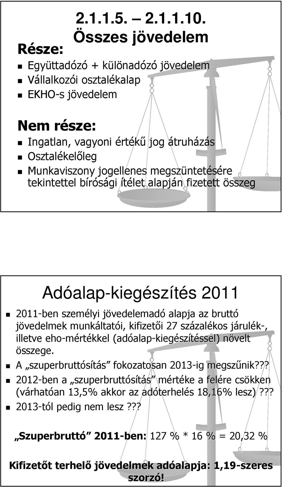 megszüntetésére tekintettel bírósági ítélet alapján fizetett összeg Adóalap alap-kiegészítés s 2011 2011-ben személyi jövedelemadj vedelemadó alapja az bruttó jövedelmek munkáltat ltatói, kifizetői i