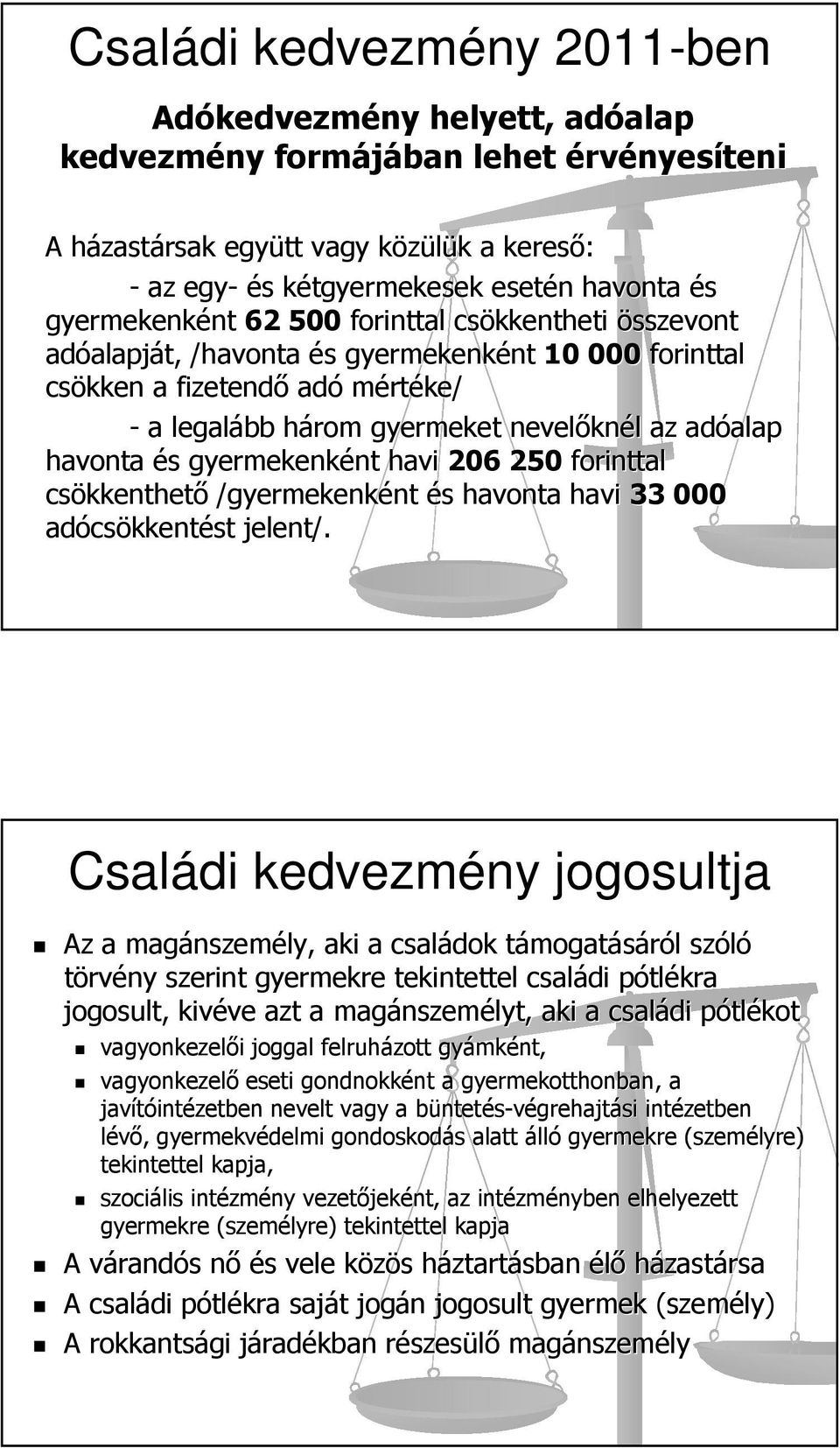 gyermeket nevelőkn knél l az adóalap alap havonta és s gyermekenként nt havi 206 250 forinttal csökkenthet kkenthető /gyermekenként nt és s havonta havi 33 000 adócs csökkentést jelent/.