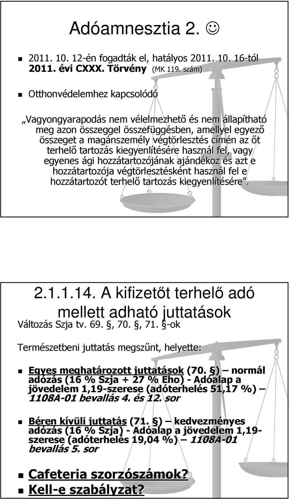 gtörlesztés s címén c n az őt terhelő tartozás s kiegyenlítésére használ l fel, vagy egyenes ági hozzátartoz tartozójának ajánd ndékoz és s azt e hozzátartoz tartozója végtv gtörlesztésként használ l