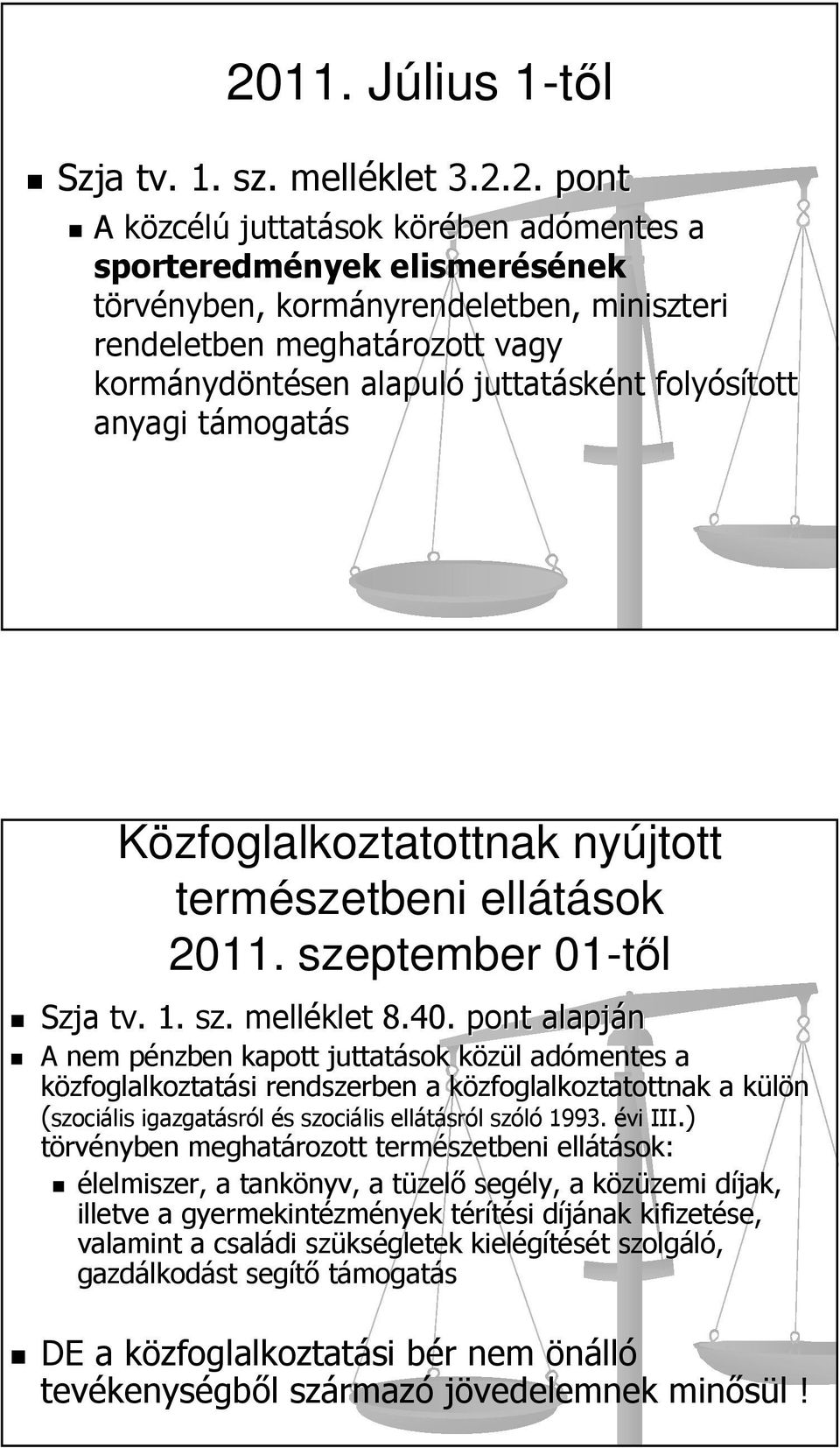 pont alapján A nem pénzben kapott juttatások közül adómentes a közfoglalkoztatási rendszerben a közfoglalkoztatottnak a külön (szociális igazgatásról és szociális ellátásról szóló 1993. évi III.