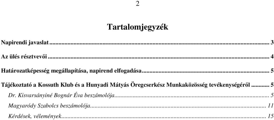 .. 5 Tájékoztató a Kossuth Klub és a Hunyadi Mátyás Öregcserkész Munkaközösség