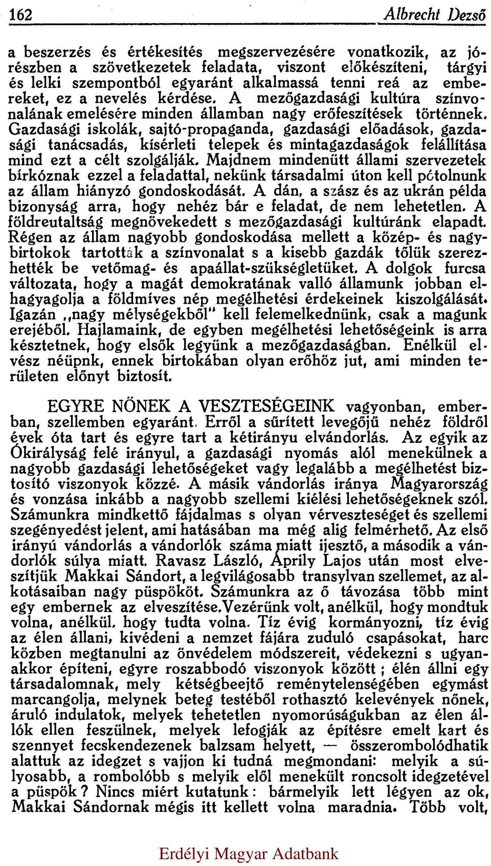 G azd aság i iskolák, sajtó-p ro p ag an d a, gazdasági előadások, gazdasági tanácsadás, kísérleti telepek és m intagazdaságok felállítása m ind ezt a célt szolgálják.