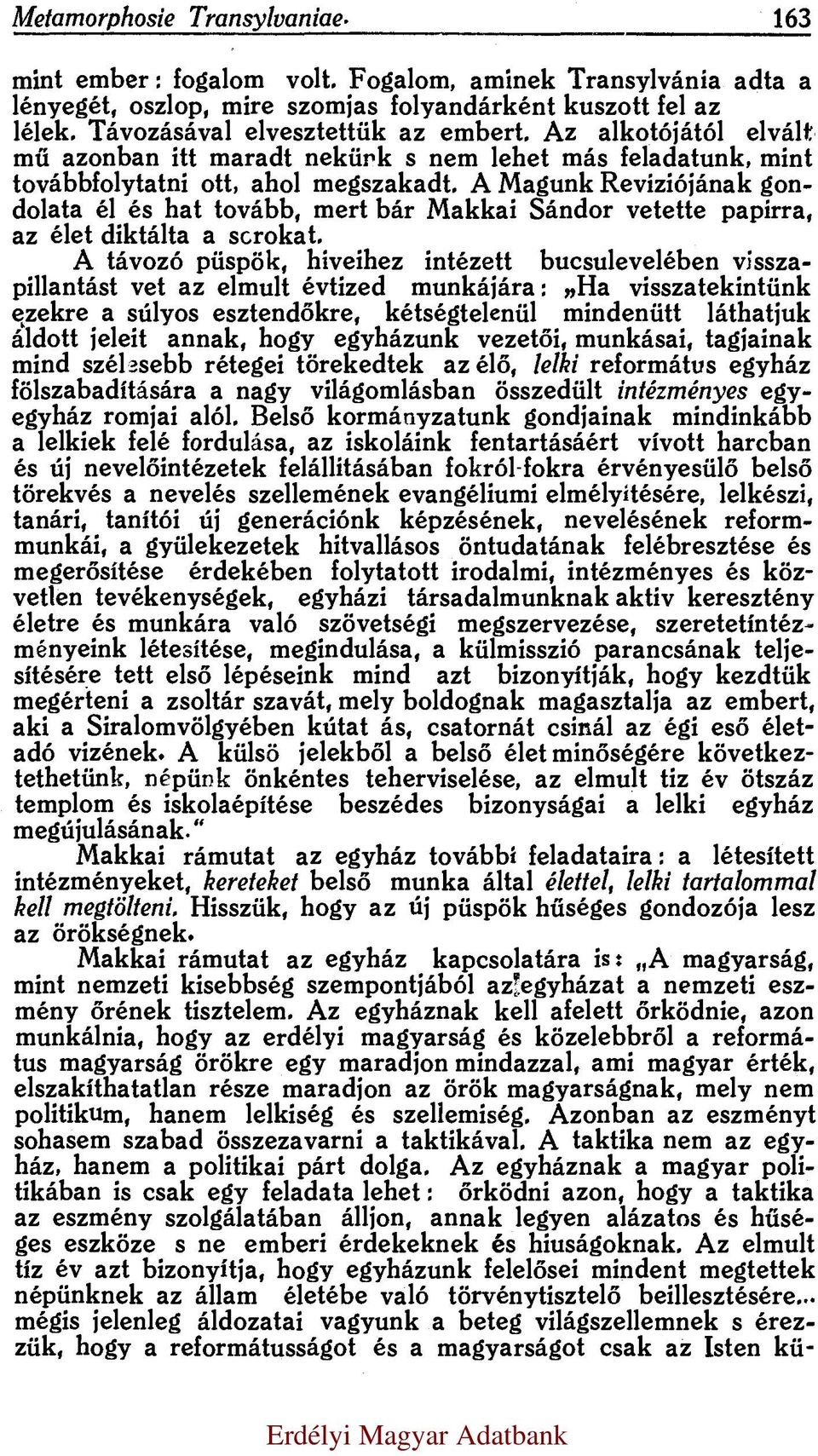 A M agunk R eviziójának gondolata él és hat tovább, m ert b á r M akkai Sándor v etette papirra, az élet diktálta a sorokat.