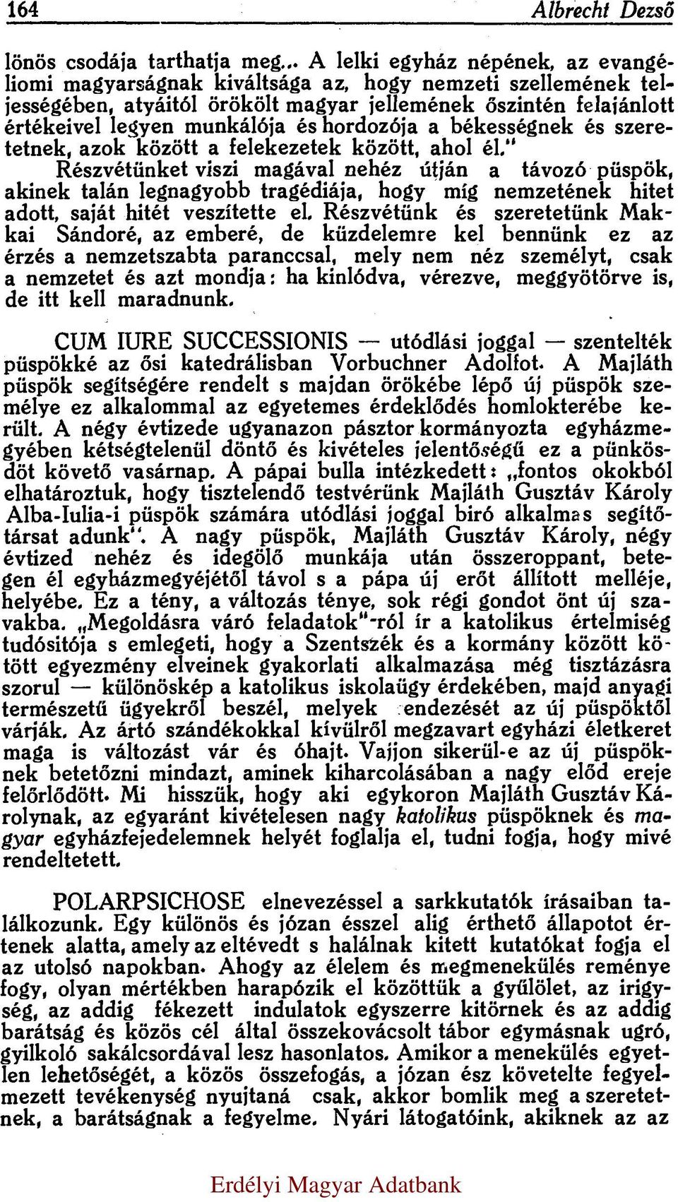 unkálója és hordozója a békességnek és szeretetnek, azok között a felekezetek között, ahol él.