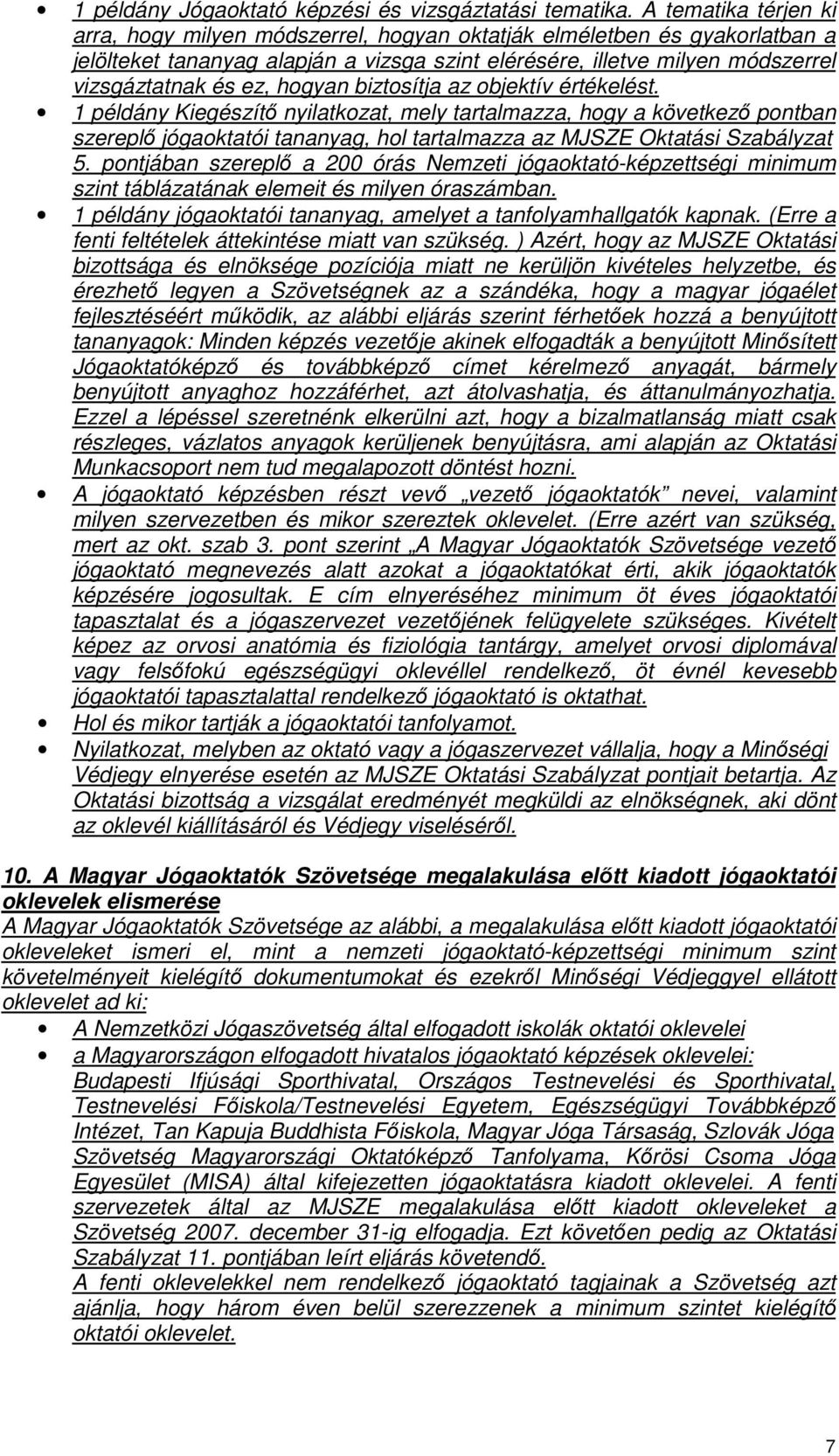 hogyan biztosítja az objektív értékelést. 1 példány Kiegészítő nyilatkozat, mely tartalmazza, hogy a következő pontban szereplő jógaoktatói tananyag, hol tartalmazza az MJSZE Oktatási Szabályzat 5.