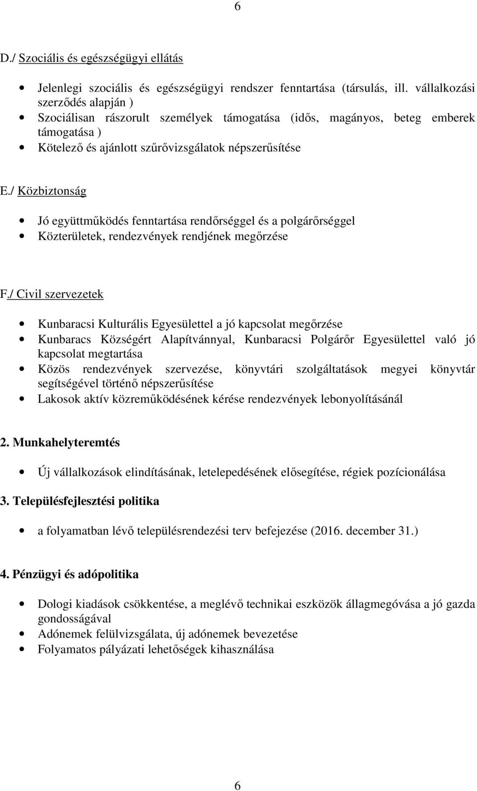 / Közbiztonság Jó együttműködés fenntartása rendőrséggel és a polgárőrséggel Közterületek, rendezvények rendjének megőrzése F.