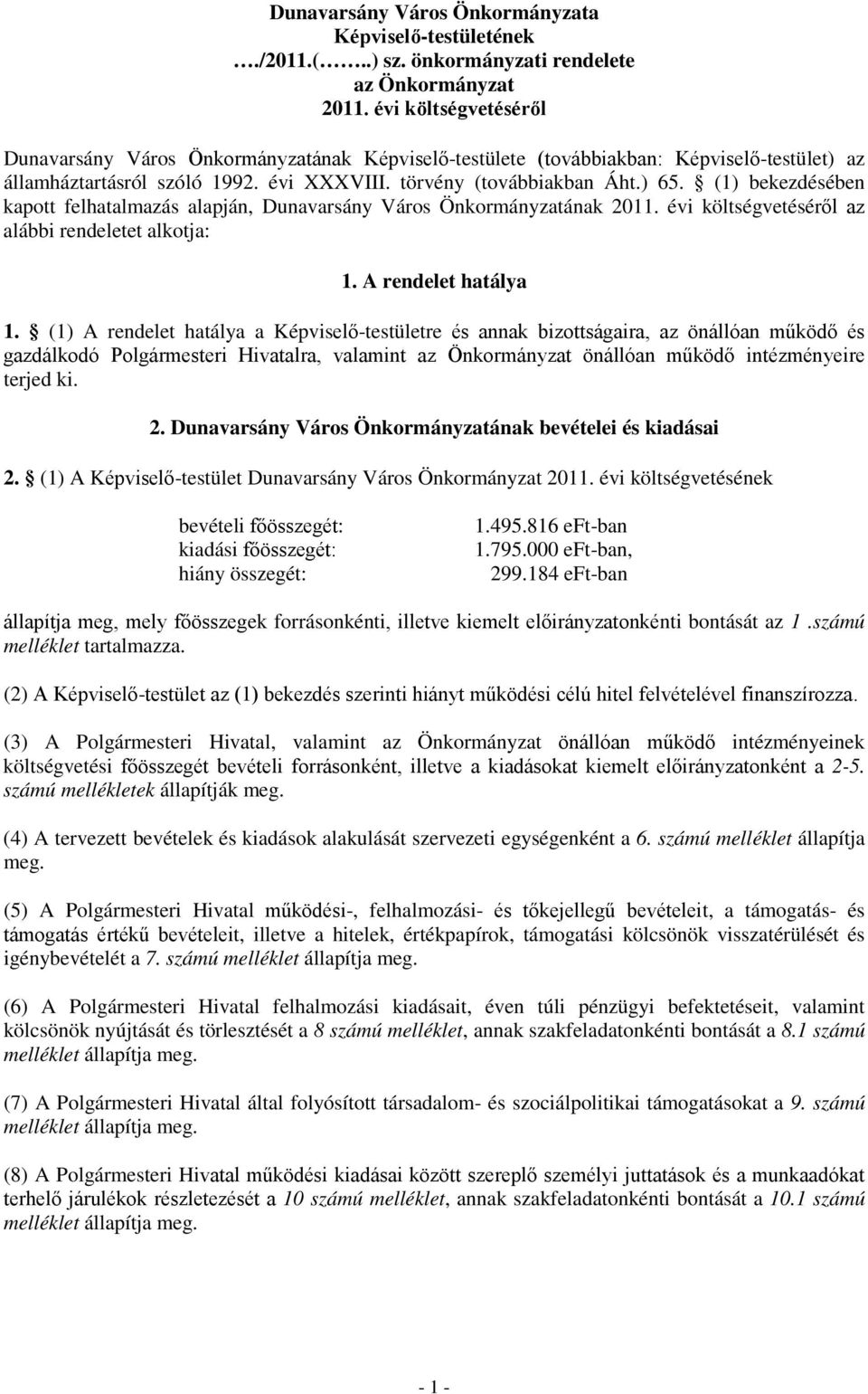 törvény (továbbiakban Áht.) 65. (1) bekezdésében kapott felhatalmazás alapján, Dunavarsány Város Önkormányzatának költségvetéséről az alábbi rendeletet alkotja: 1. A rendelet hatálya 1.