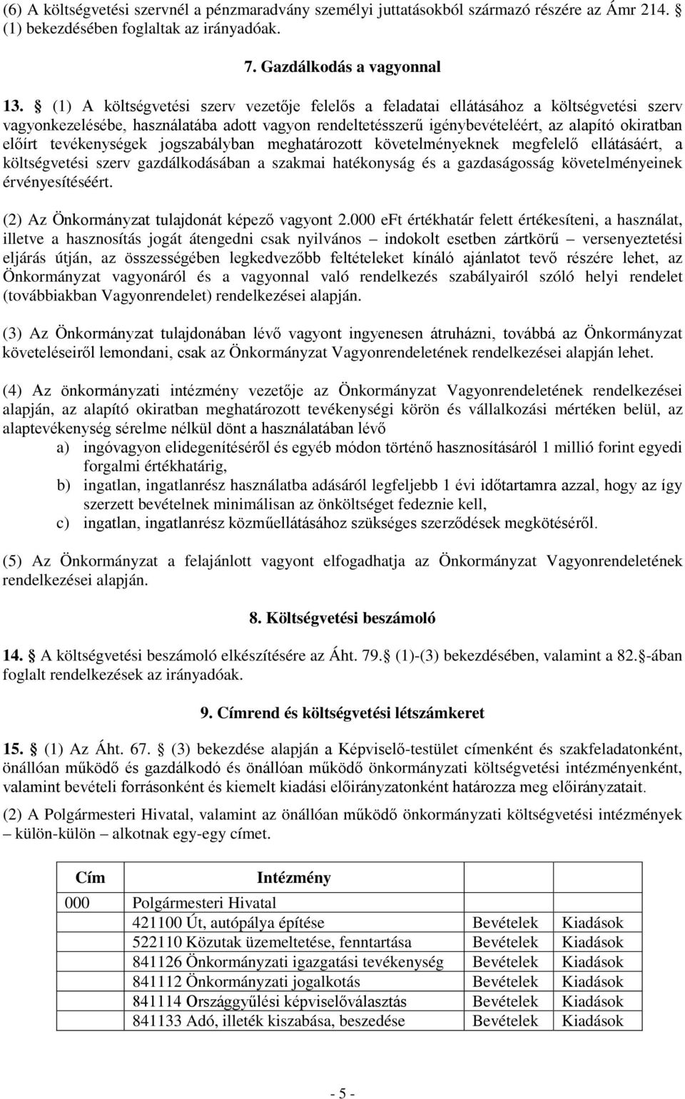 tevékenységek jogszabályban meghatározott követelményeknek megfelelő ellátásáért, a költségvetési szerv gazdálkodásában a szakmai hatékonyság és a gazdaságosság követelményeinek érvényesítéséért.