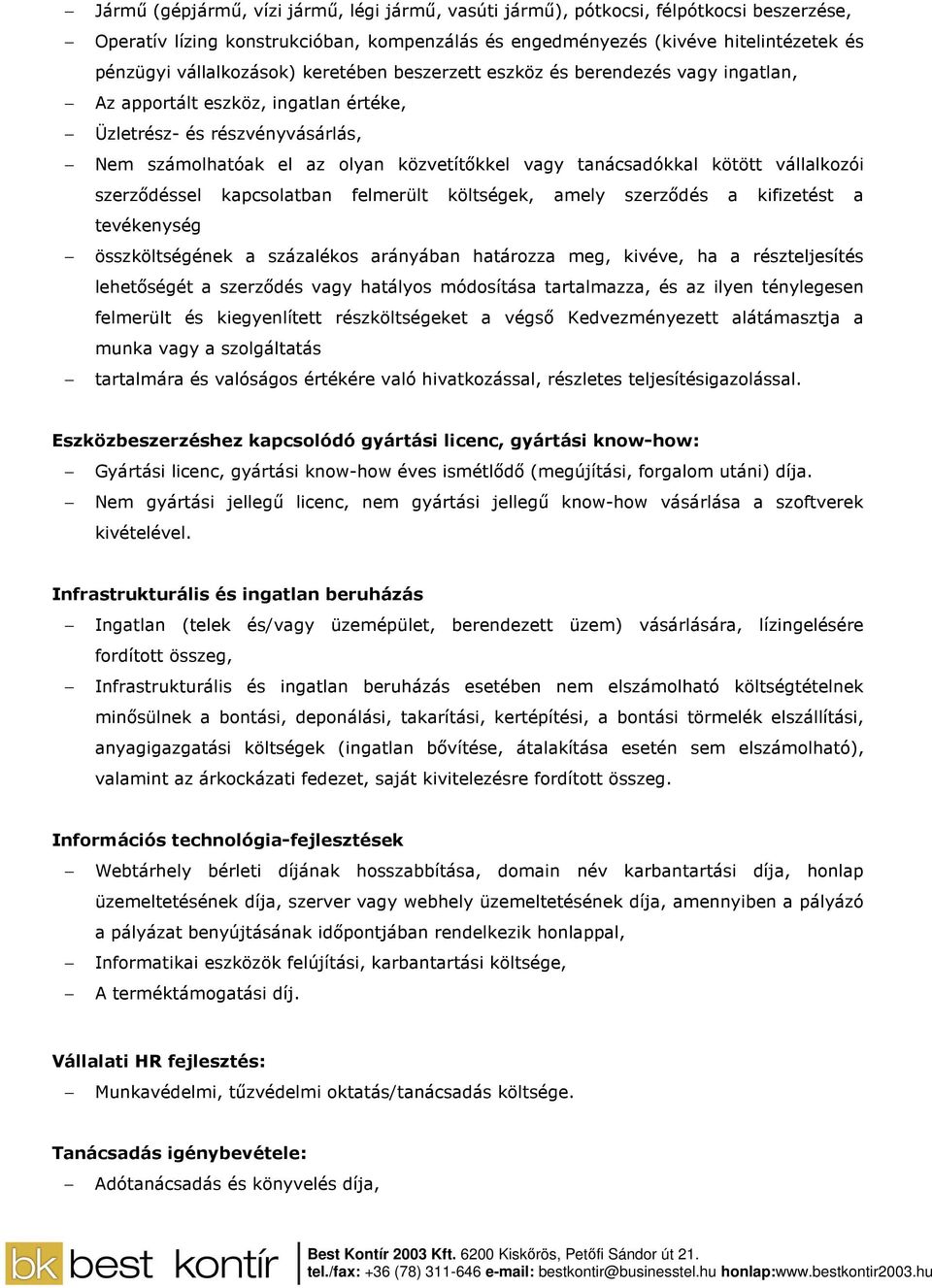 tanácsadókkal kötött vállalkozói szerzıdéssel kapcsolatban felmerült költségek, amely szerzıdés a kifizetést a tevékenység összköltségének a százalékos arányában határozza meg, kivéve, ha a