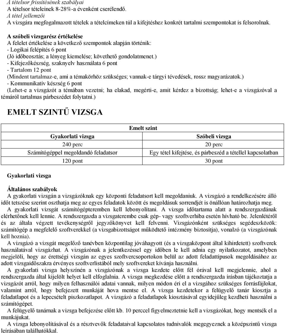 A szóbeli vizsgarész értékelése A felelet értékelése a következő szempontok alapján történik: - Logikai felépítés 6 pont (Jó időbeosztás; a lényeg kiemelése; követhető gondolatmenet.