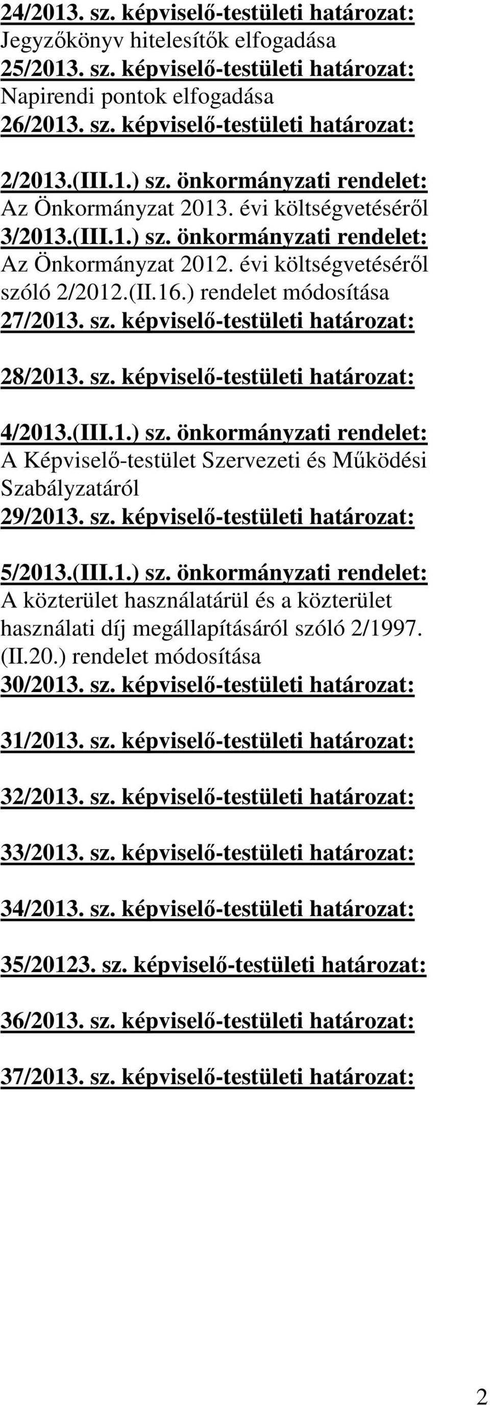 ) rendelet módosítása 27/2013. sz. képviselő-testületi határozat: 28/2013. sz. képviselő-testületi határozat: 4/2013.(III.1.) sz.