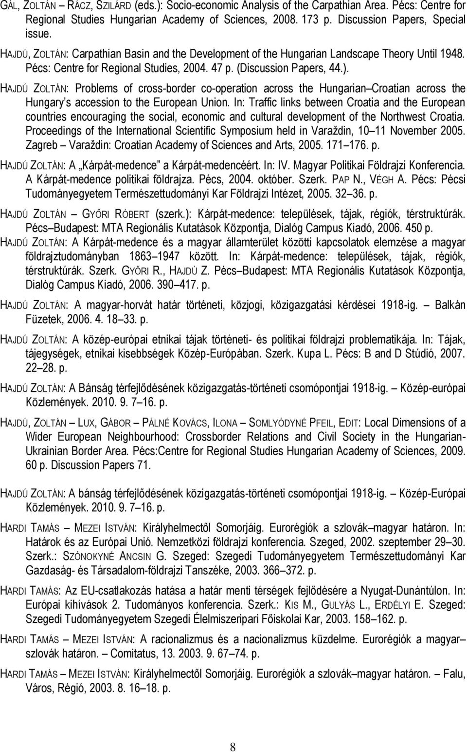 HAJDÚ ZOLTÁN: Problems of cross-border co-operation across the Hungarian Croatian across the Hungary s accession to the European Union.