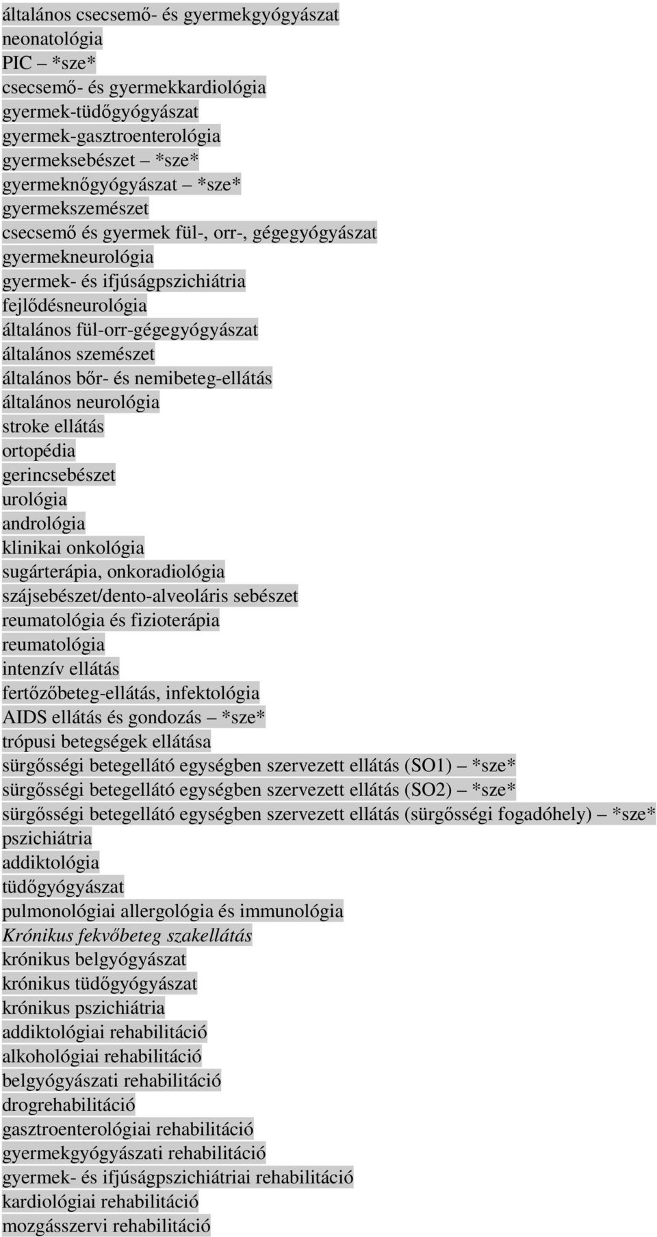 bır- és nemibeteg-ellátás általános neurológia stroke ellátás ortopédia gerincsebészet urológia andrológia klinikai onkológia sugárterápia, onkoradiológia szájsebészet/dento-alveoláris sebészet