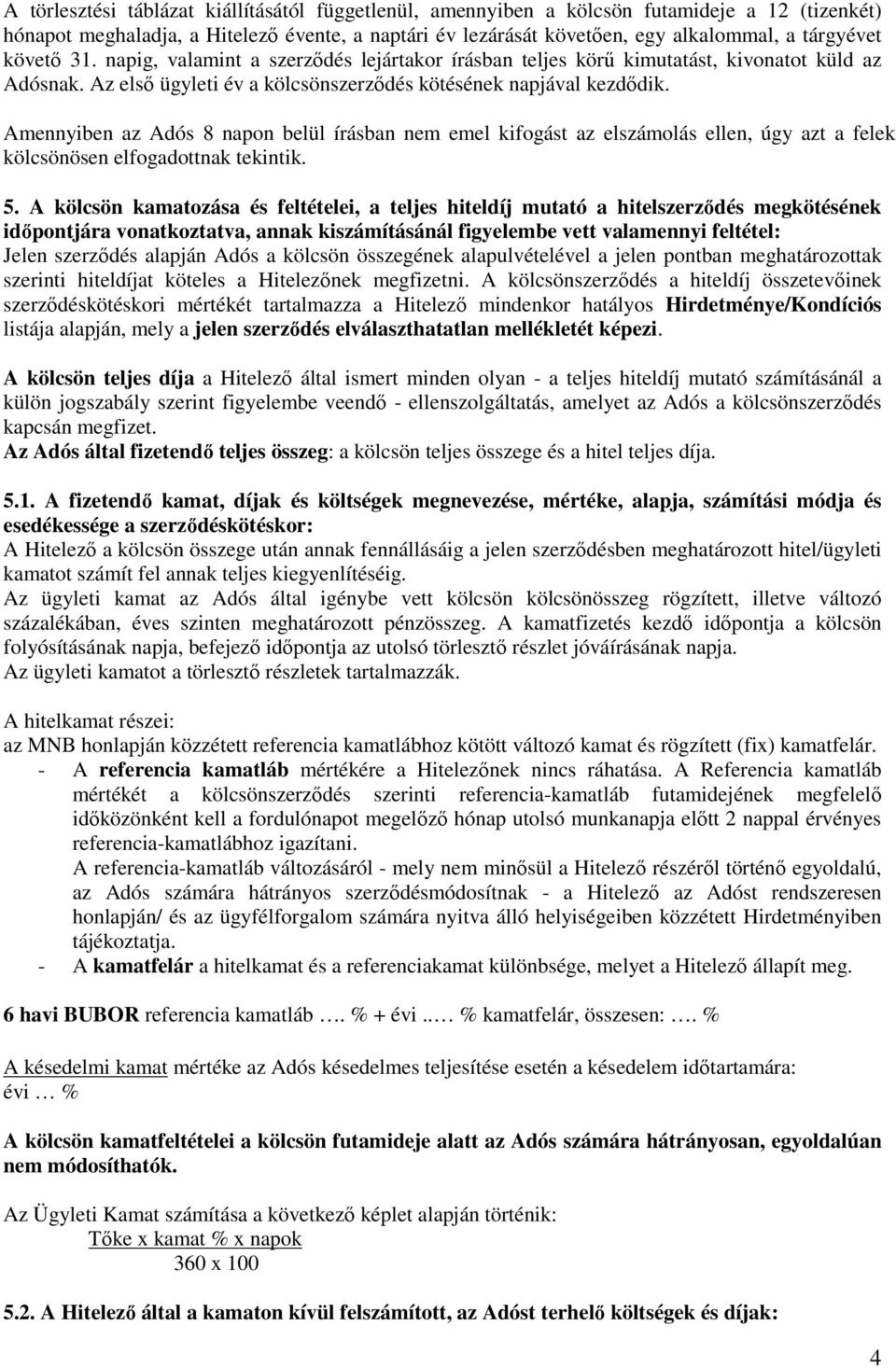 Amennyiben az Adós 8 napon belül írásban nem emel kifogást az elszámolás ellen, úgy azt a felek kölcsönösen elfogadottnak tekintik. 5.