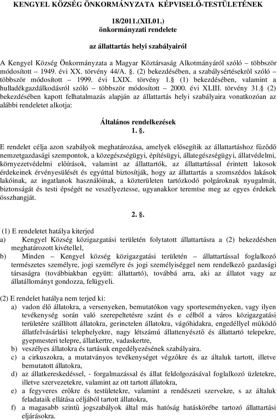 . (2) bekezdésében, a szabálysértésekről szóló többször módosított 1999. évi LXIX. törvény 1. (1) bekezdésében, valamint a hulladékgazdálkodásról szóló többször módosított 2000. évi XLIII. törvény 31.