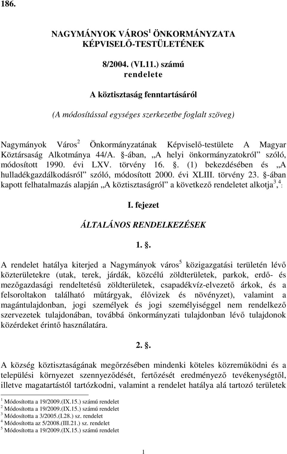 -ában, A helyi önkormányzatokról szóló, módosított 1990. évi LXV. törvény 16.. (1) bekezdésében és A hulladékgazdálkodásról szóló, módosított 2000. évi XLIII. törvény 23.