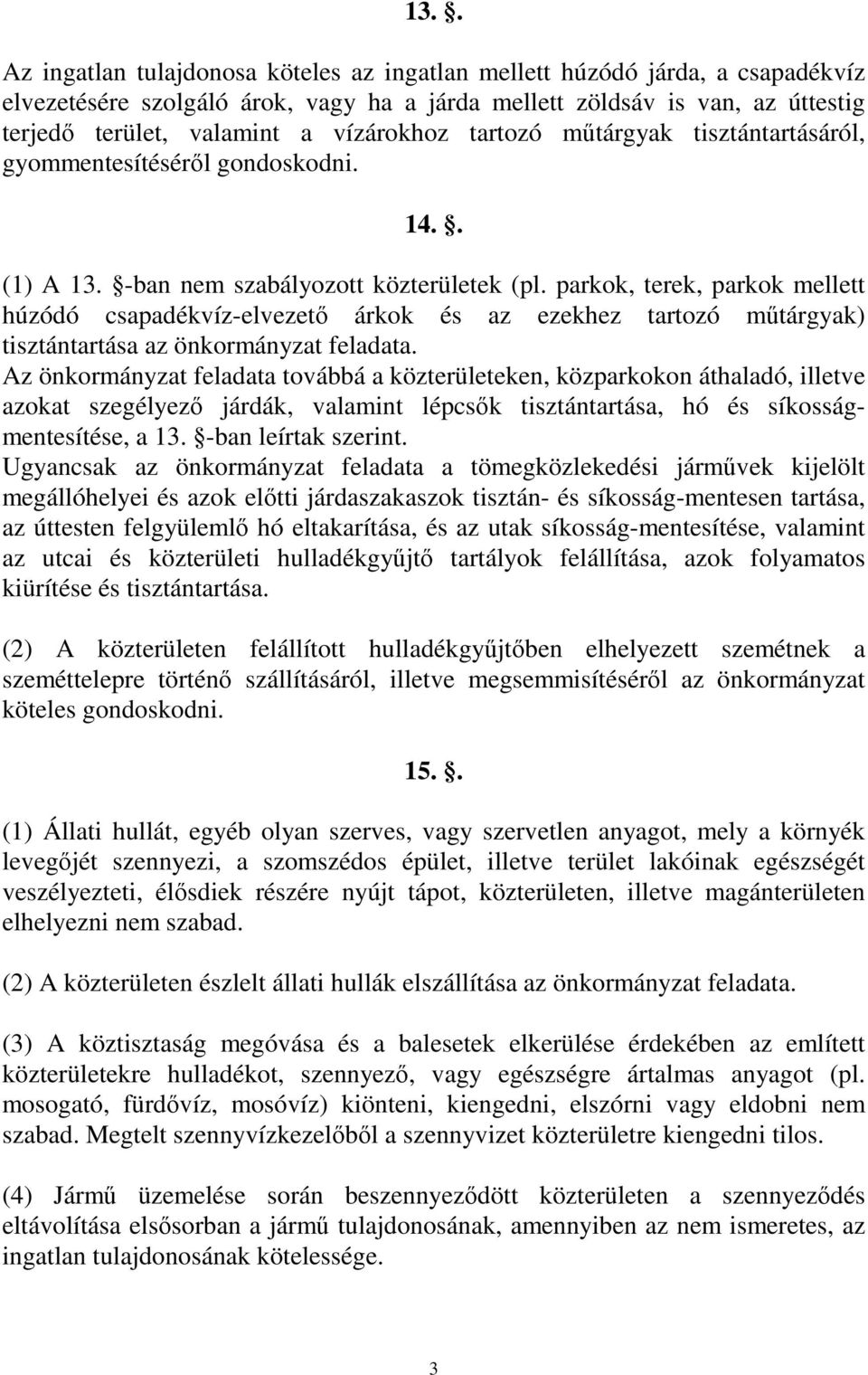 parkok, terek, parkok mellett húzódó csapadékvíz-elvezető árkok és az ezekhez tartozó műtárgyak) tisztántartása az önkormányzat feladata.