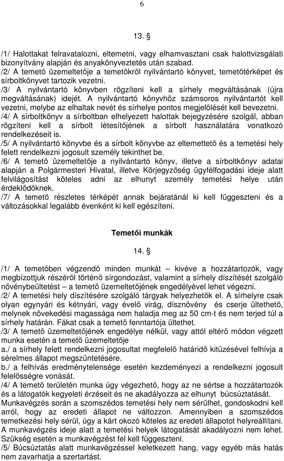 /3/ A nyilvántartó könyvben rögzíteni kell a sírhely megváltásának (újra megváltásának) idejét.