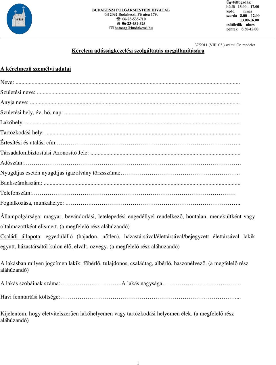 .. Születési hely, év, hó, nap:... Lakóhely:... Tartózkodási hely:... Értesítési és utalási cím:.. Társadalombiztosítási Azonosító Jele:... Adószám:. Nyugdíjas esetén nyugdíjas igazolvány törzsszáma:.