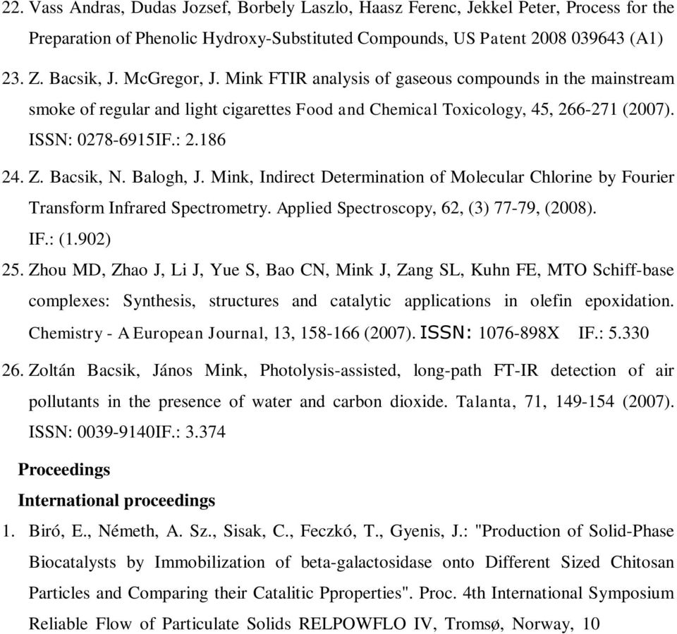 Bacsik, N. Balogh, J. Mink, Indirect Determination of Molecular Chlorine by Fourier Transform Infrared Spectrometry. Applied Spectroscopy, 62, (3) 77-79, (2008). IF.: (1.902) 25.