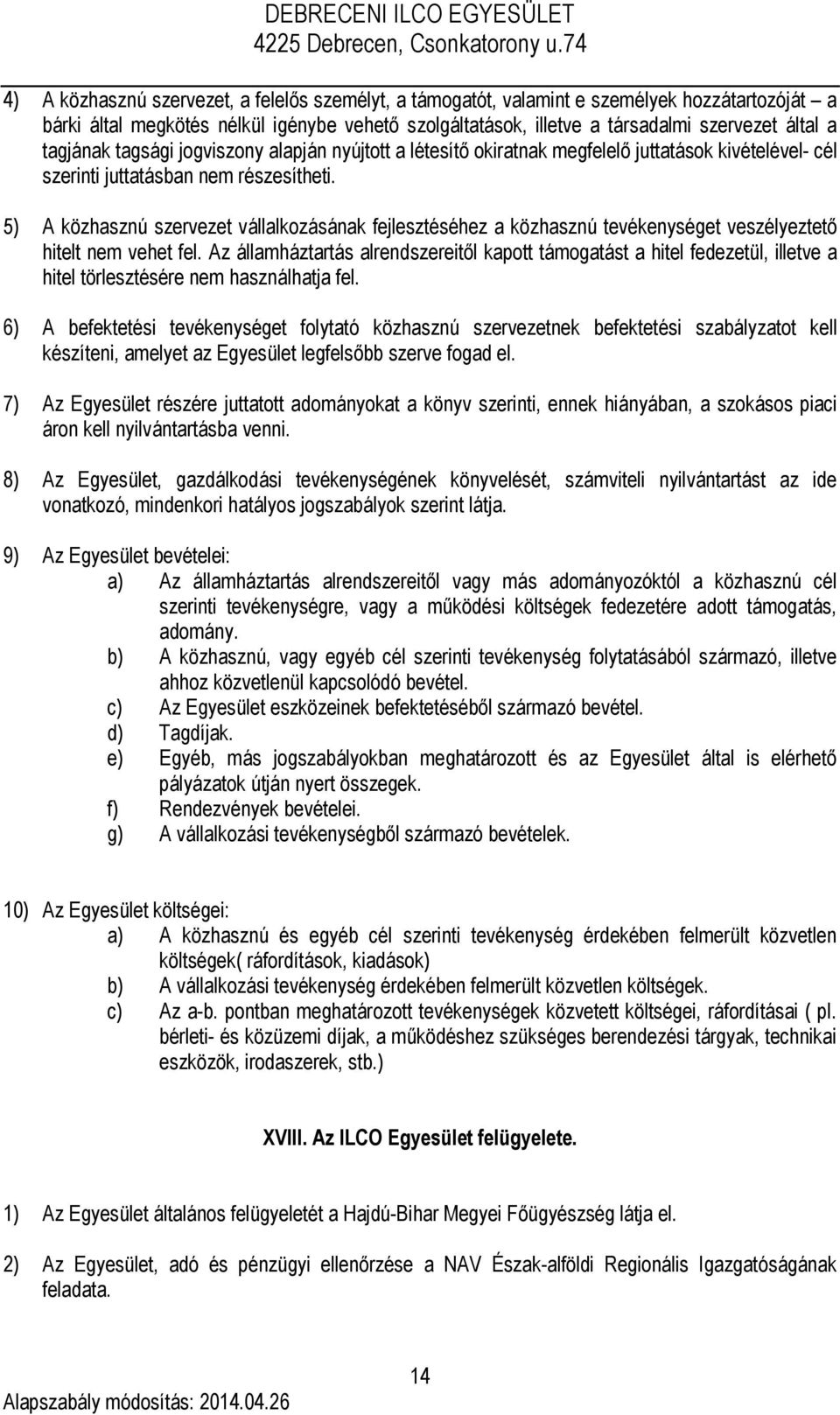 5) A közhasznú szervezet vállalkozásának fejlesztéséhez a közhasznú tevékenységet veszélyeztető hitelt nem vehet fel.