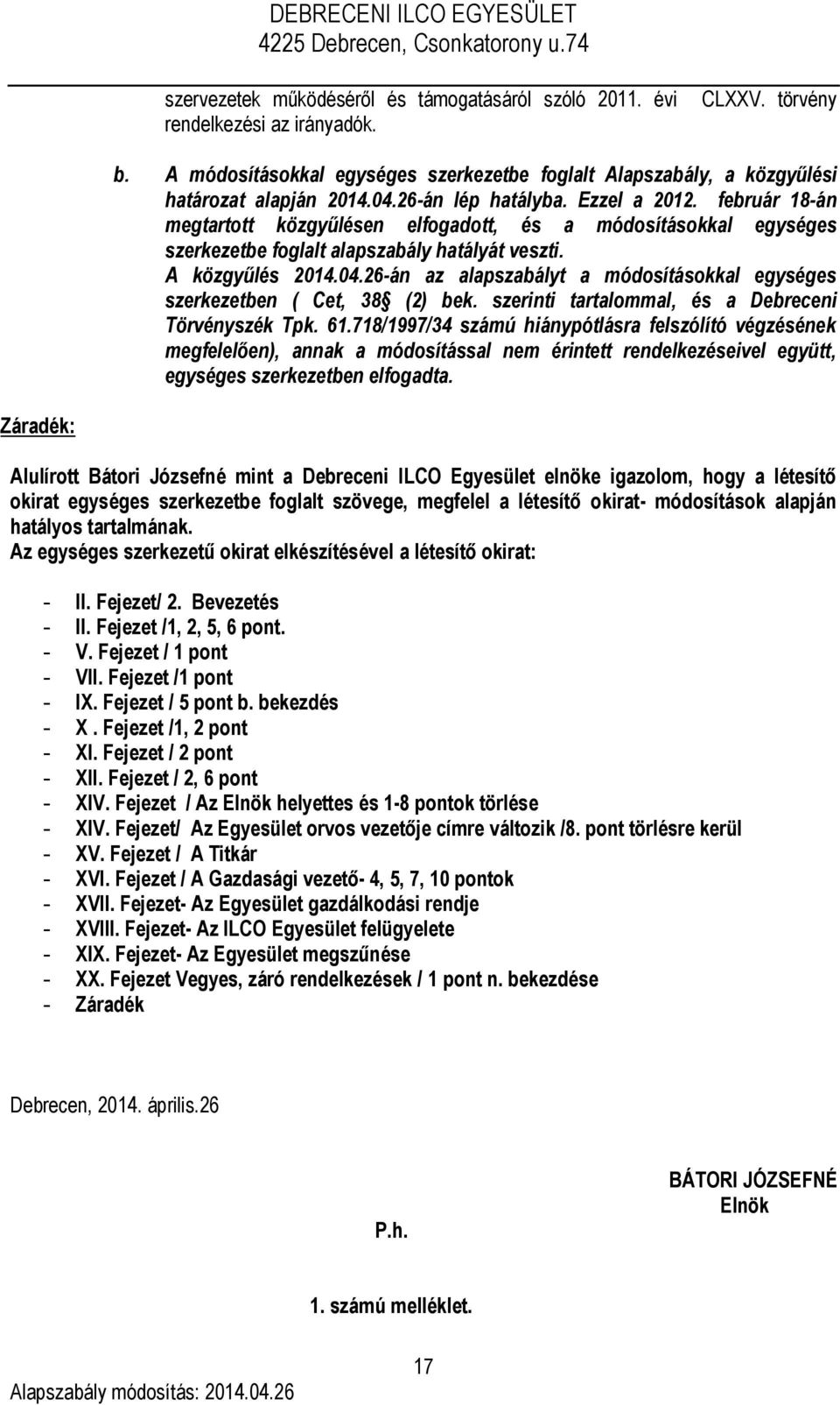 26-án az alapszabályt a módosításokkal egységes szerkezetben ( Cet, 38 (2) bek. szerinti tartalommal, és a Debreceni Törvényszék Tpk. 61.