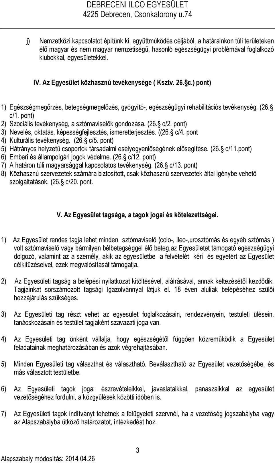 pont) 2) Szociális tevékenység, a sztómaviselők gondozása. (26. c/2. pont) 3) Nevelés, oktatás, képességfejlesztés, ismeretterjesztés. ((26. c/4. pont 4) Kulturális tevékenység. (26. c/5.