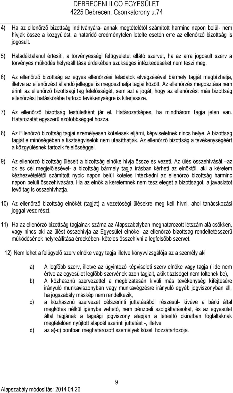 6) Az ellenőrző bizottság az egyes ellenőrzési feladatok elvégzésével bármely tagját megbízhatja, illetve az ellenőrzést állandó jelleggel is megoszthatja tagjai között.