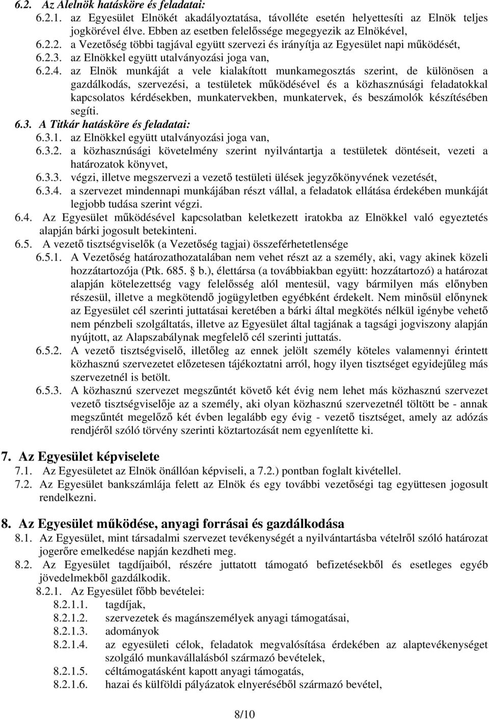 az Elnök munkáját a vele kialakított munkamegosztás szerint, de különösen a gazdálkodás, szervezési, a testületek m ködésével és a közhasznúsági feladatokkal kapcsolatos kérdésekben, munkatervekben,