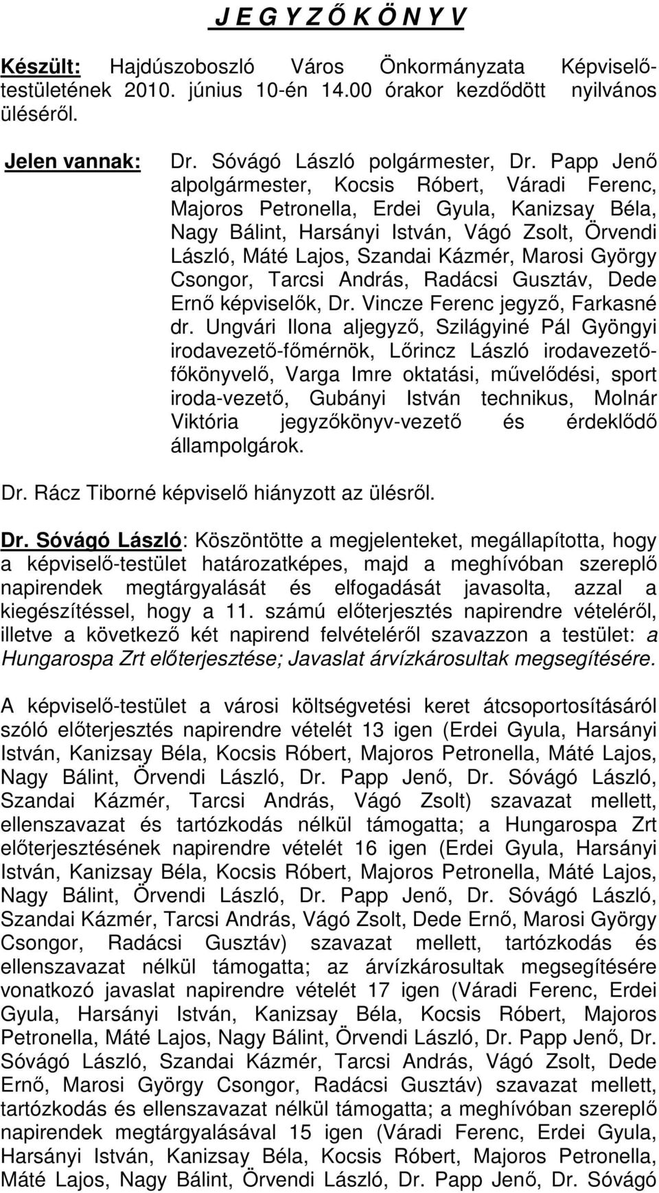 György Csongor, Tarcsi András, Radácsi Gusztáv, Dede Ernı képviselık, Dr. Vincze Ferenc jegyzı, Farkasné dr.