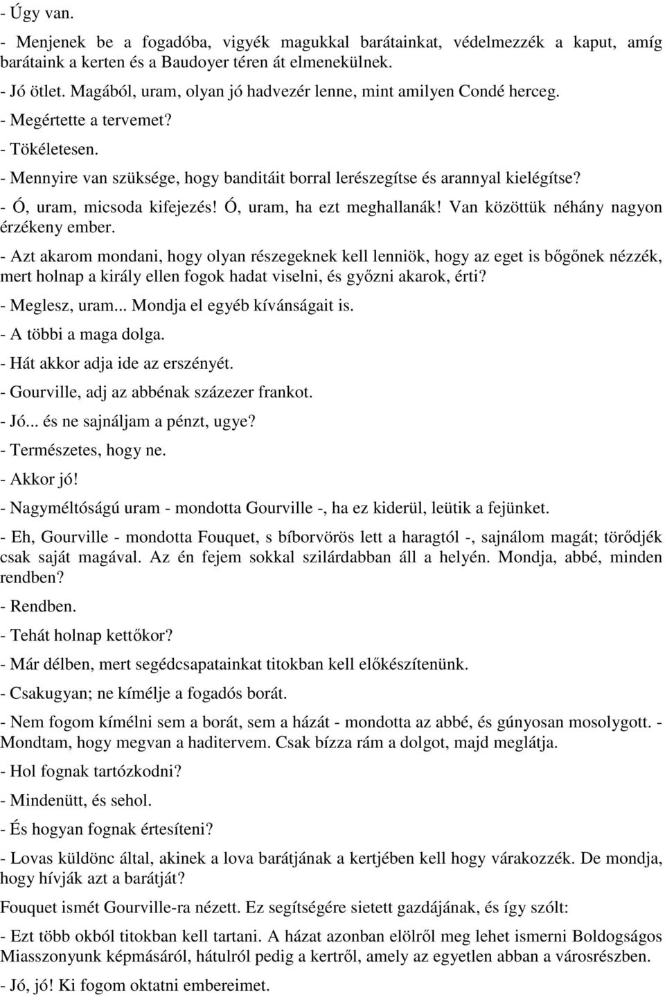 - Ó, uram, micsoda kifejezés! Ó, uram, ha ezt meghallanák! Van közöttük néhány nagyon érzékeny ember.