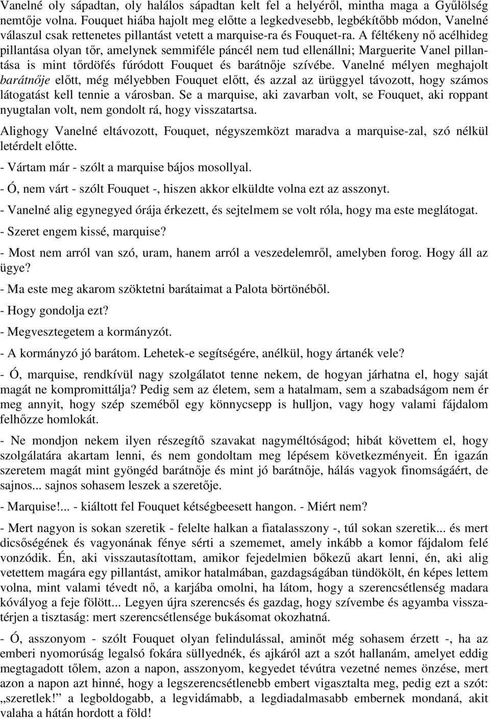 A féltékeny nı acélhideg pillantása olyan tır, amelynek semmiféle páncél nem tud ellenállni; Marguerite Vanel pillantása is mint tırdöfés fúródott Fouquet és barátnıje szívébe.