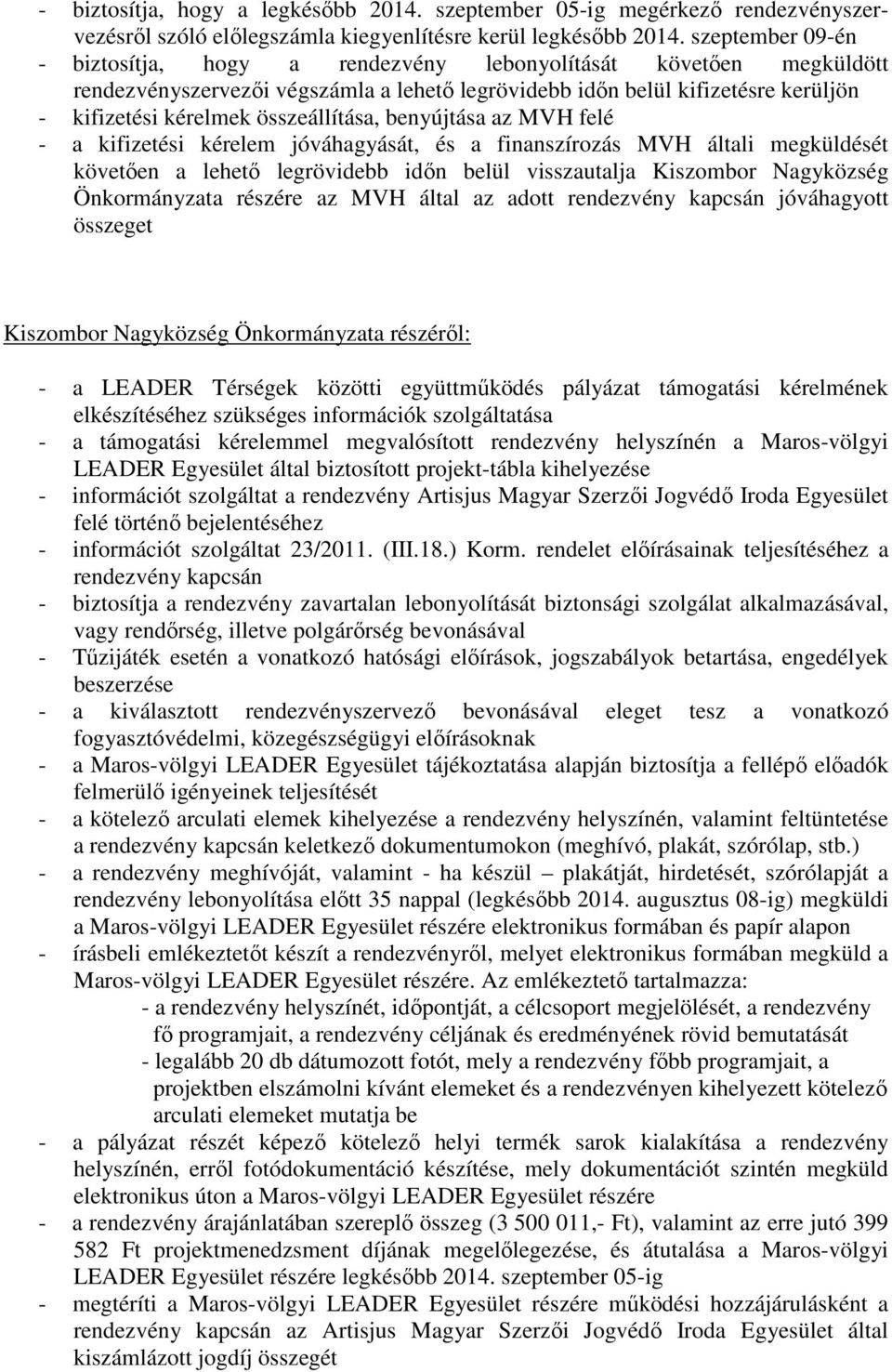 összeállítása, benyújtása az MVH felé - a kifizetési kérelem jóváhagyását, és a finanszírozás MVH általi megküldését követően a lehető legrövidebb időn belül visszautalja Kiszombor Nagyközség