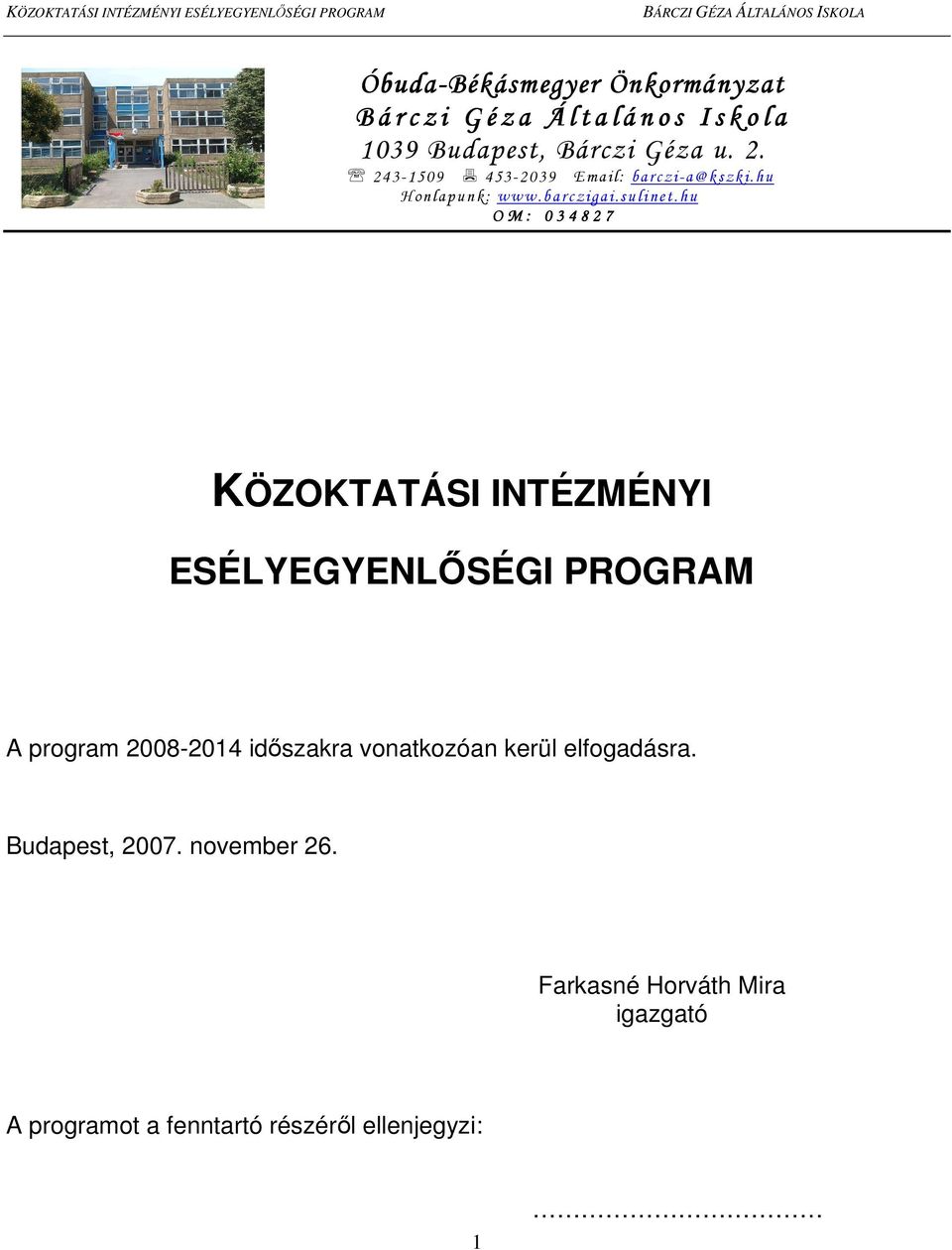 h u O M : 0 3 4 8 2 7 KÖZOKTATÁSI INTÉZMÉNYI ESÉLYEGYENLİSÉGI PROGRAM A program 2008-2014 idıszakra