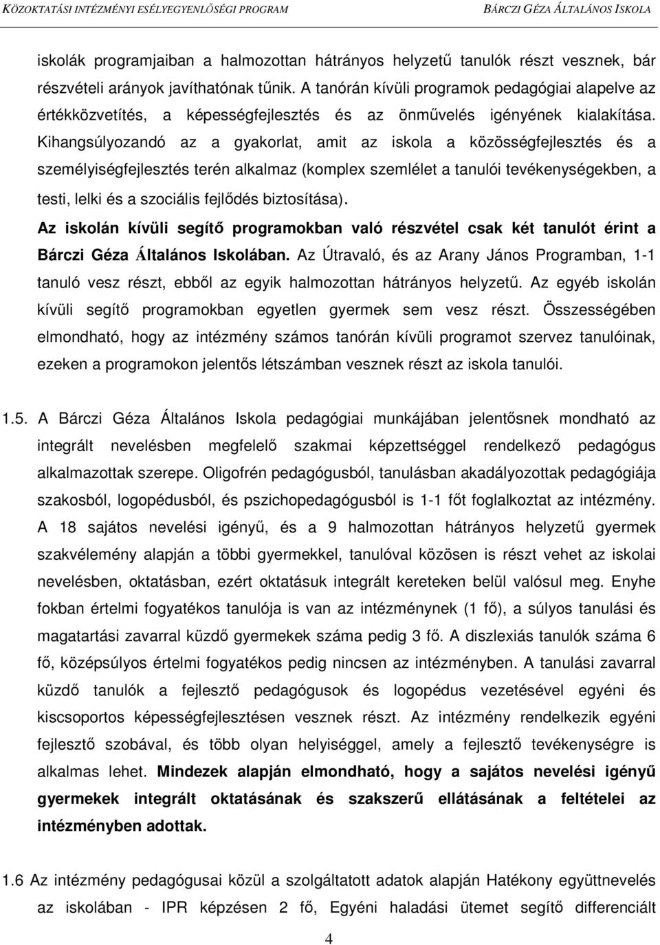 Kihangsúlyozandó az a gyakorlat, amit az iskola a közösségfejlesztés és a személyiségfejlesztés terén alkalmaz (komplex szemlélet a tanulói tevékenységekben, a testi, lelki és a szociális fejlıdés