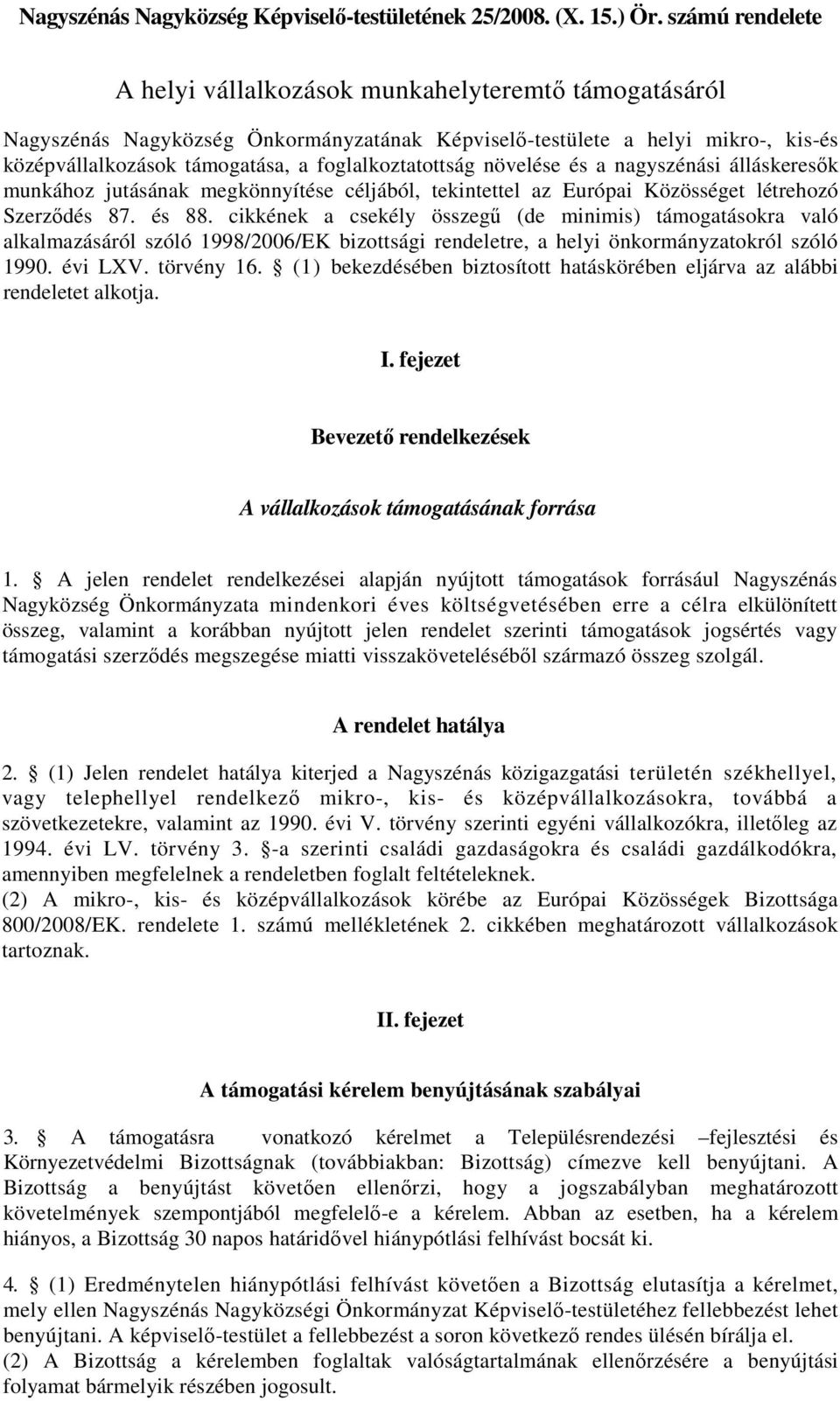 foglalkoztatottság növelése és a nagyszénási álláskeresık munkához jutásának megkönnyítése céljából, tekintettel az Európai Közösséget létrehozó Szerzıdés 87. és 88.