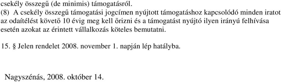 odaítélést követı 10 évig meg kell ırizni és a támogatást nyújtó ilyen irányú felhívása