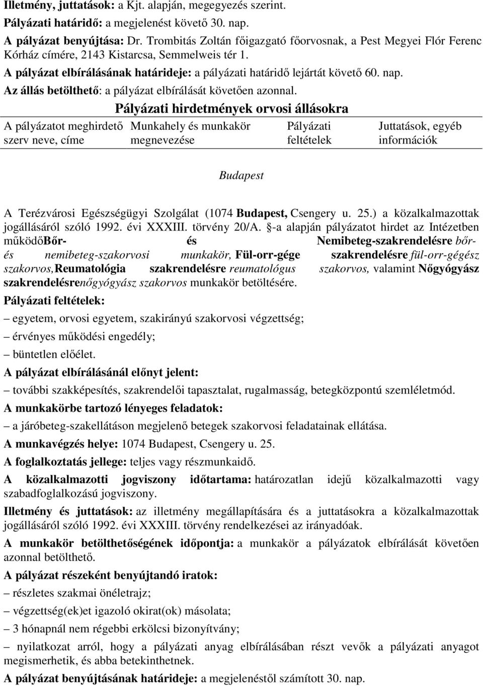 Az állás betölthetı: a pályázat elbírálását követıen azonnal.