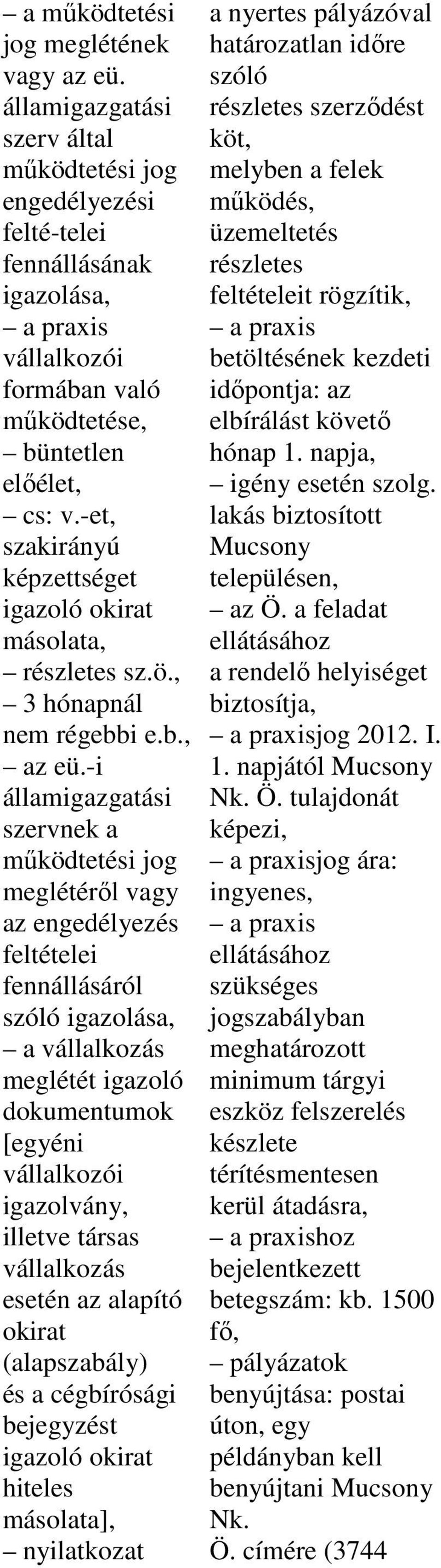 -et, szakirányú képzettséget igazoló okirat másolata, részletes sz.ö., 3 hónapnál nem régebbi e.b., az eü.