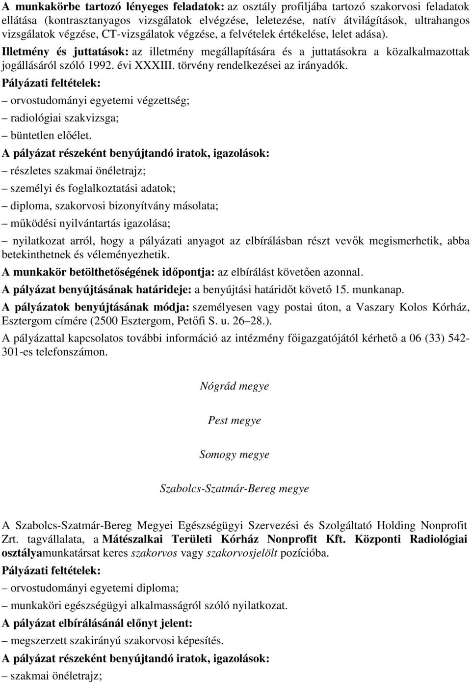 törvény rendelkezései az irányadók. orvostudományi egyetemi végzettség; radiológiai szakvizsga; büntetlen elıélet.