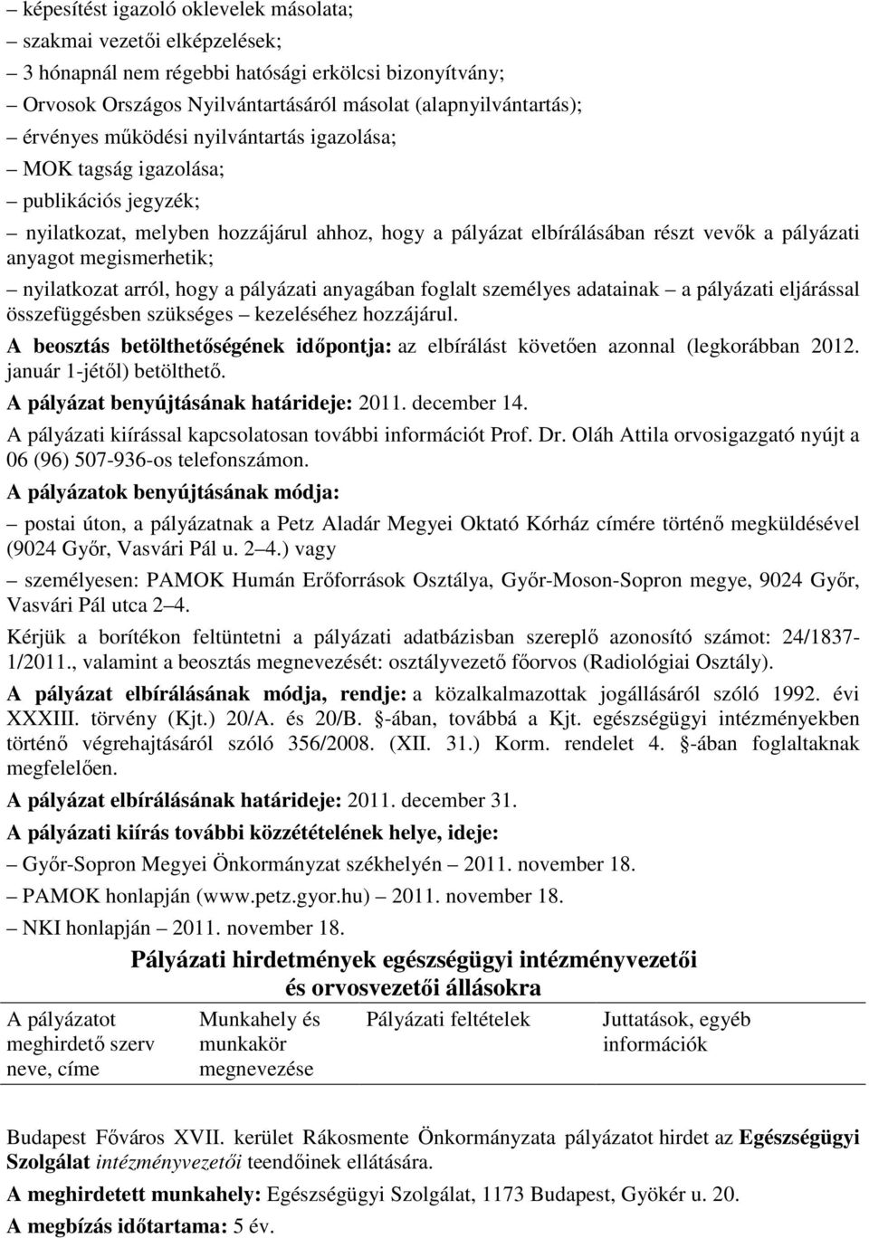nyilatkozat arról, hogy a pályázati anyagában foglalt személyes adatainak a pályázati eljárással összefüggésben szükséges kezeléséhez hozzájárul.