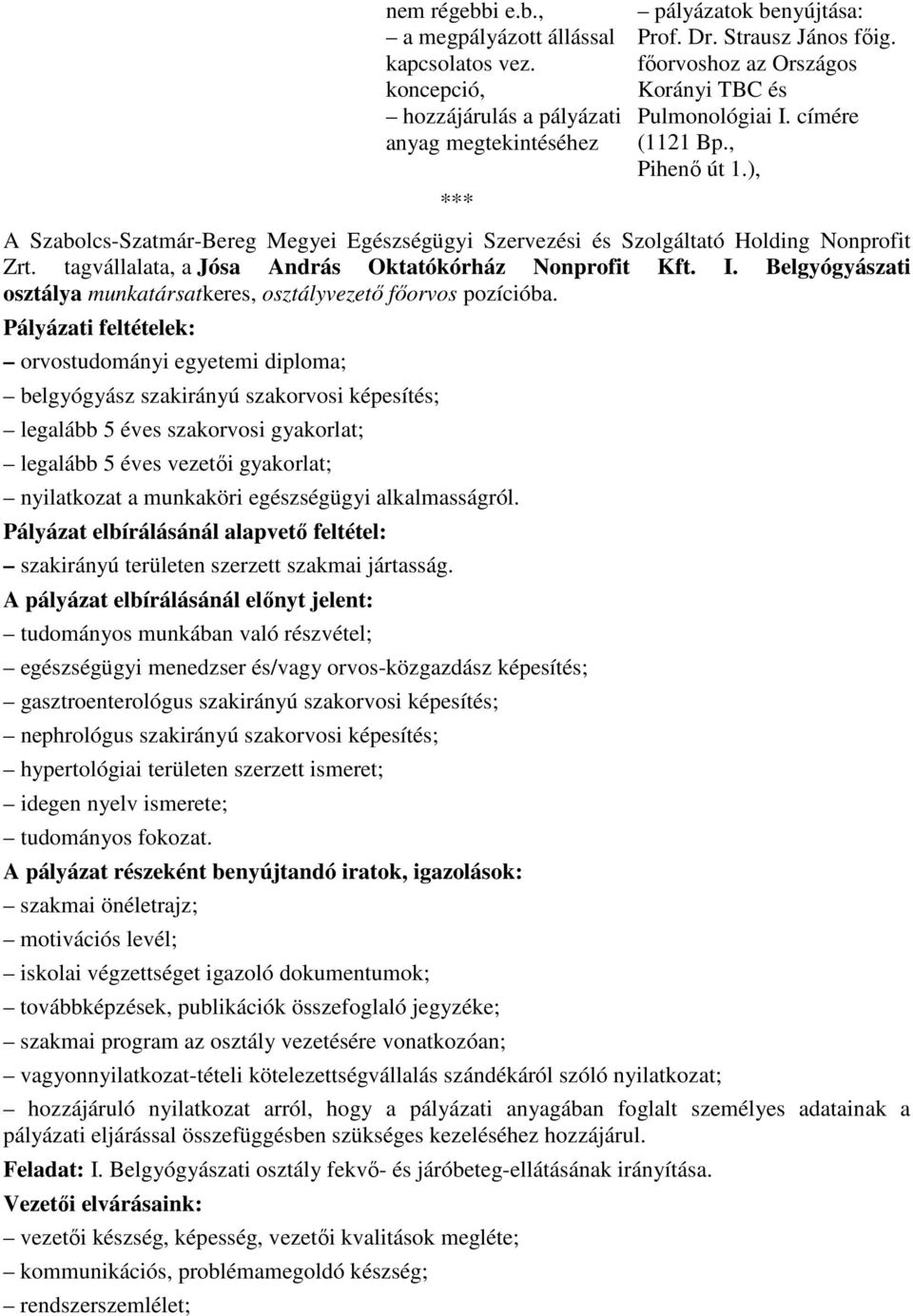 tagvállalata, a Jósa András Oktatókórház Nonprofit Kft. I. Belgyógyászati osztálya munkatársatkeres, osztályvezetı fıorvos pozícióba.