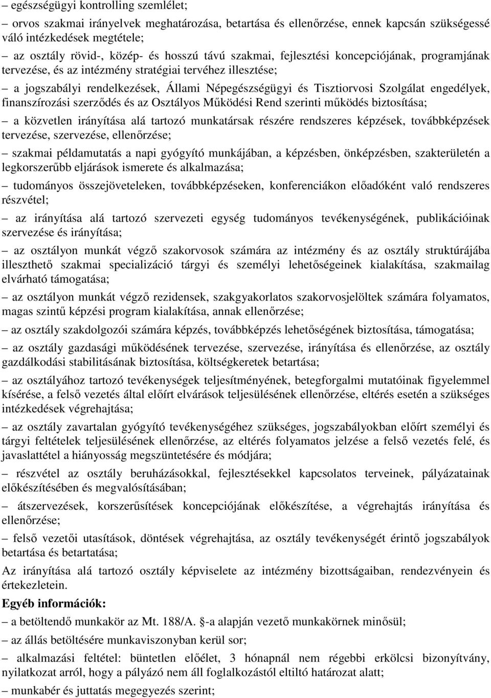 finanszírozási szerzıdés és az Osztályos Mőködési Rend szerinti mőködés biztosítása; a közvetlen irányítása alá tartozó munkatársak részére rendszeres képzések, továbbképzések tervezése, szervezése,