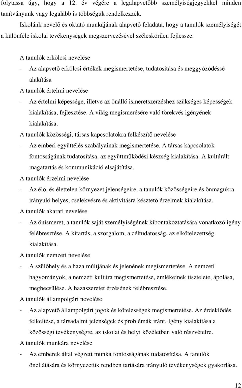 A tanulók erkölcsi nevelése - Az alapvető erkölcsi értékek megismertetése, tudatosítása és meggyőződéssé alakítása A tanulók értelmi nevelése - Az értelmi képessége, illetve az önálló