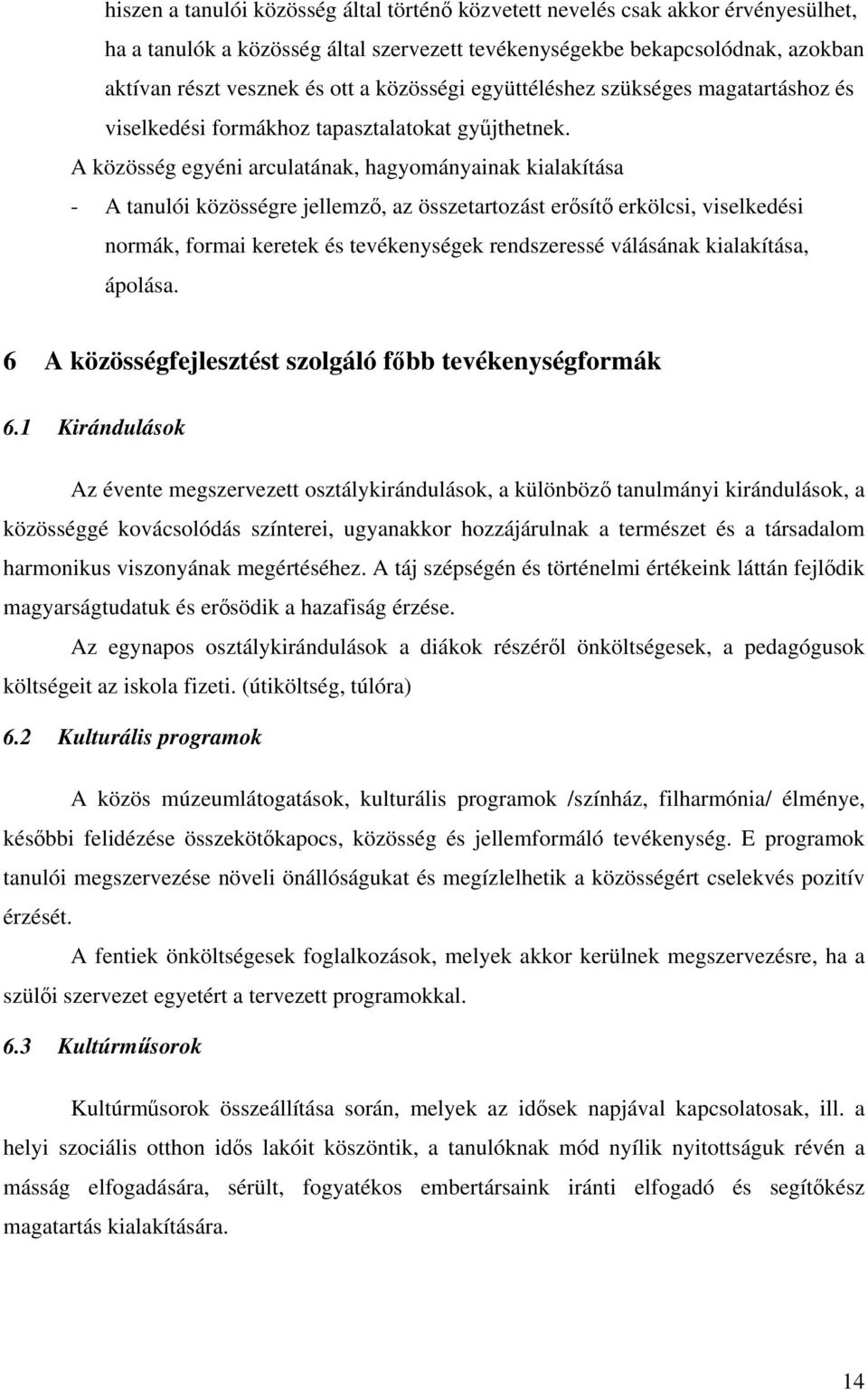 A közösség egyéni arculatának, hagyományainak kialakítása - A tanulói közösségre jellemző, az összetartozást erősítő erkölcsi, viselkedési normák, formai keretek és tevékenységek rendszeressé