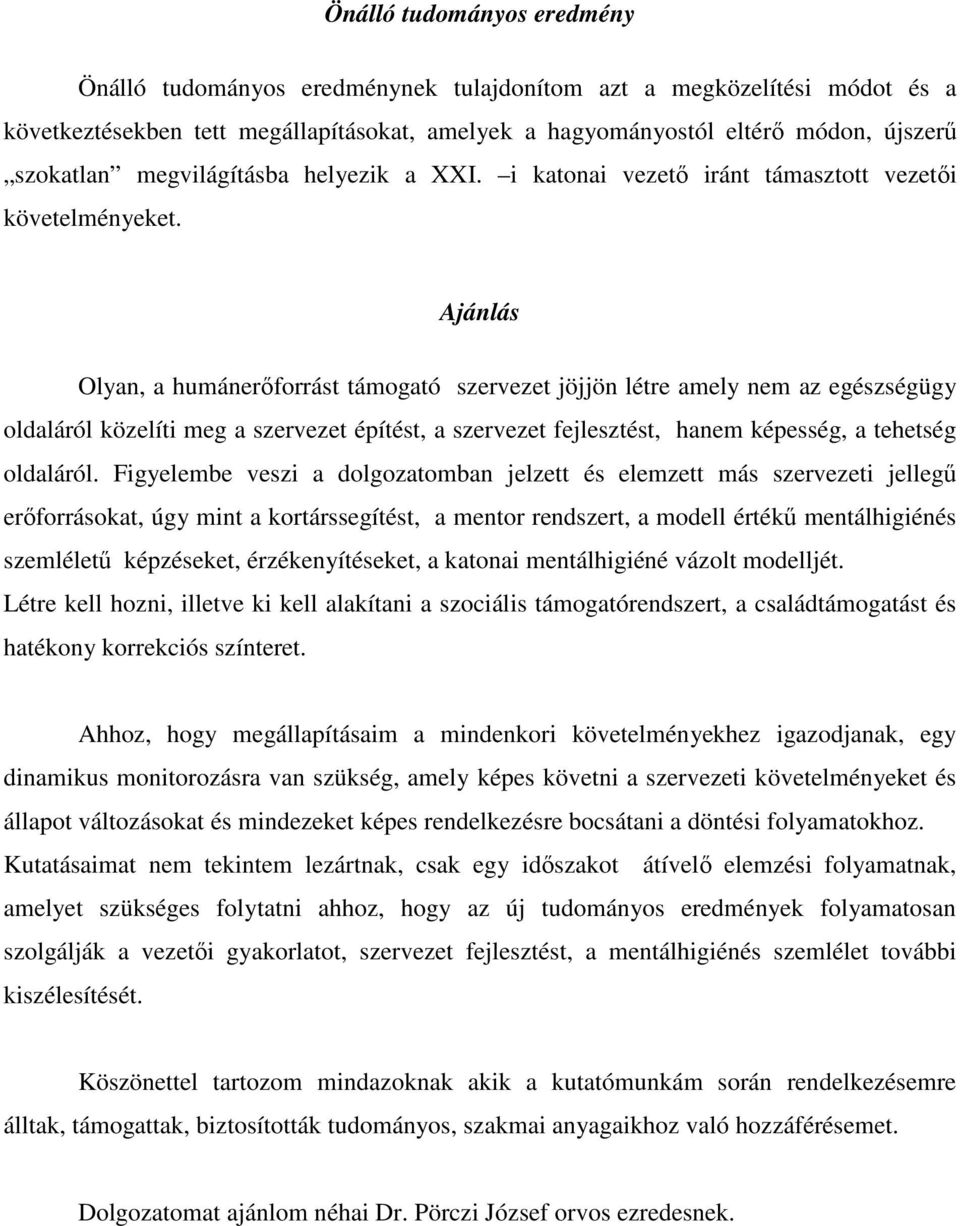 Ajánlás Olyan, a humánerıforrást támogató szervezet jöjjön létre amely nem az egészségügy oldaláról közelíti meg a szervezet építést, a szervezet fejlesztést, hanem képesség, a tehetség oldaláról.