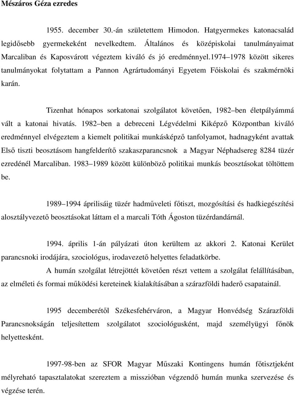 1974 1978 között sikeres tanulmányokat folytattam a Pannon Agrártudományi Egyetem Fıiskolai és szakmérnöki karán.