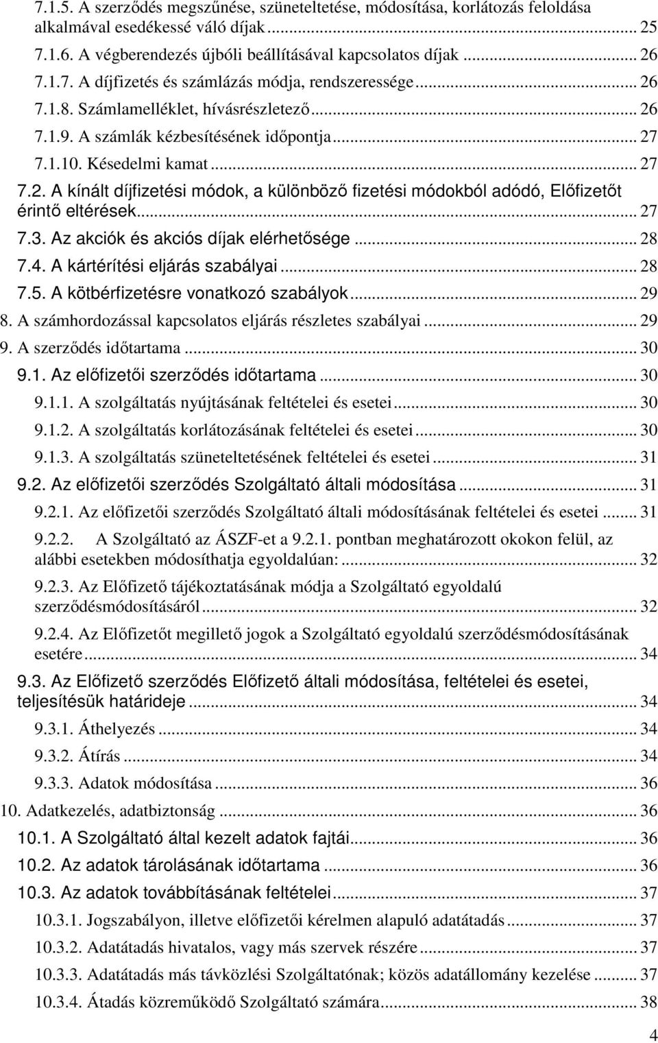 .. 27 7.3. Az akciók és akciós díjak elérhetısége... 28 7.4. A kártérítési eljárás szabályai... 28 7.5. A kötbérfizetésre vonatkozó szabályok... 29 8.